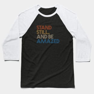 Stand Still and be Amazed Baseball T-Shirt